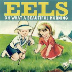 Eels : Oh What a Beautiful Morning